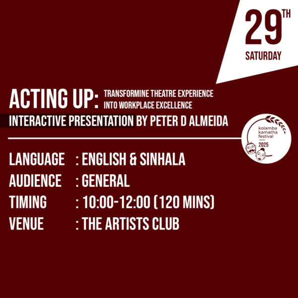 Acting Up: Transforming Theatre Experience into Workplace Excellence වේ දිකා වේ පුහුණුව, වෘ ත්තිමය විශිෂ්ටත්වය සඳහා යො දා ගැ නීම by Peter D Almeida