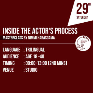 Masterclass: Inside the Actor’s Process: A Hands-On Approach to Audition Preparation & Scene Study/රං ගවේ දීන් සඳහා දර්ශන අධ්‍යයනය සහ රං ග කුසලතා පරීක්ෂණ පෙ රහුරු ව/ நடிகர்களுக்கா ன ஆடிஷன் தயா ரி ப்பு மற்றும் கா ட்சி வி மர்சனம் by Nimmi Harasgama